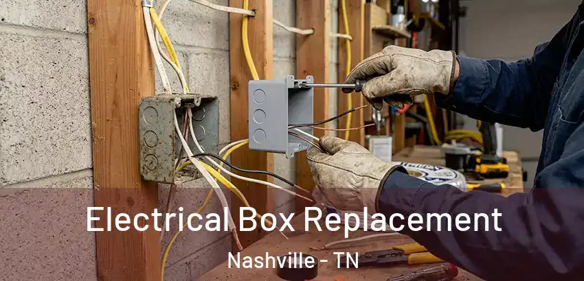 Electrical Box Replacement Nashville - TN
