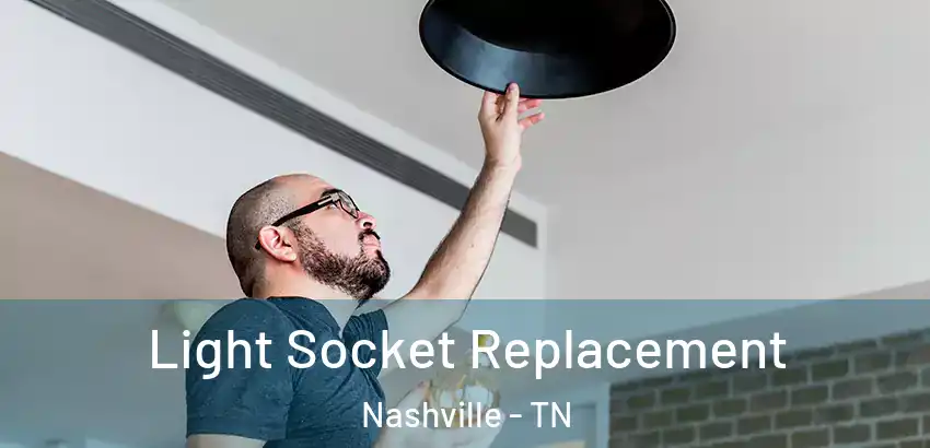 Light Socket Replacement Nashville - TN