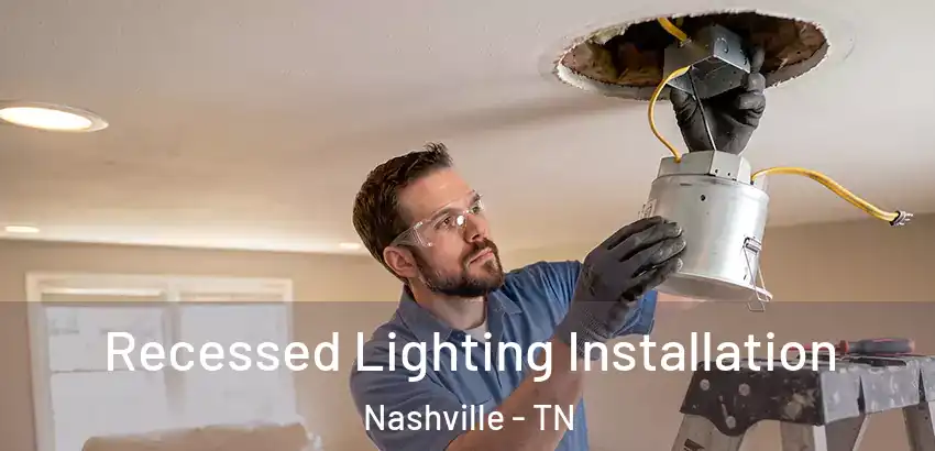 Recessed Lighting Installation Nashville - TN
